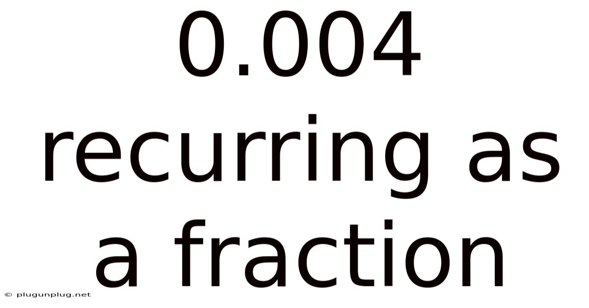 0.004 Recurring As A Fraction