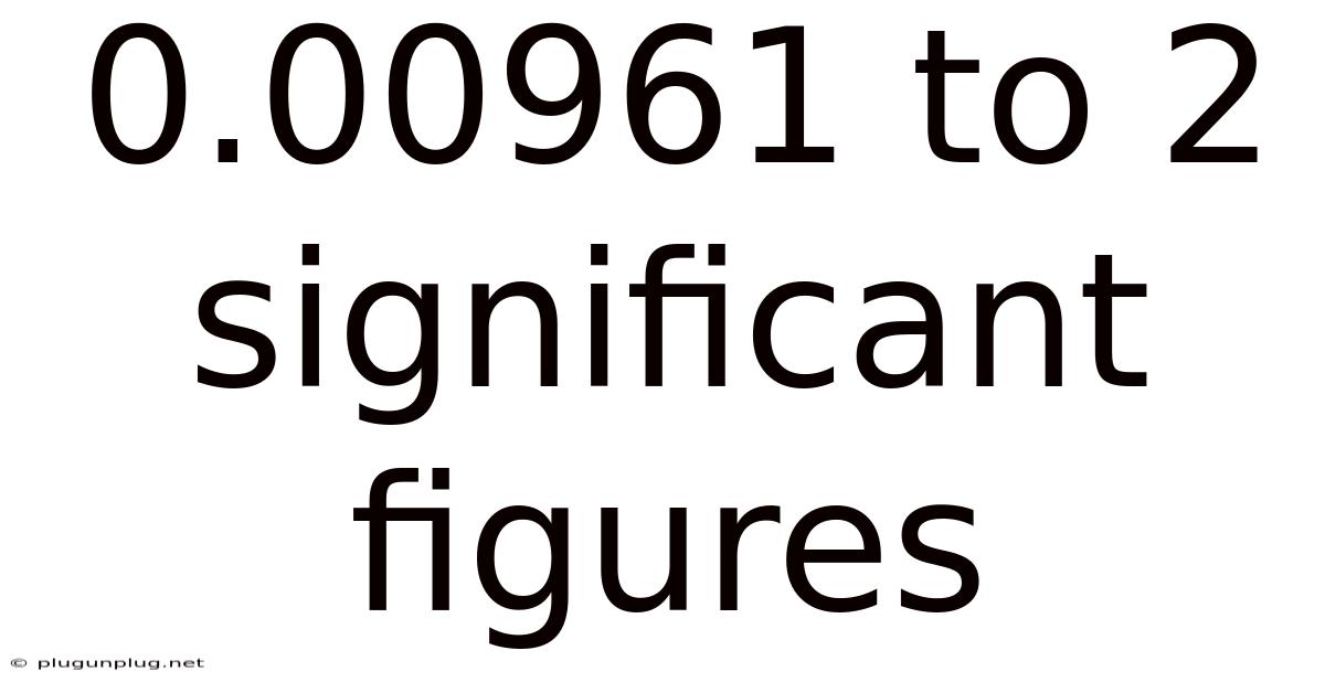 0.00961 To 2 Significant Figures