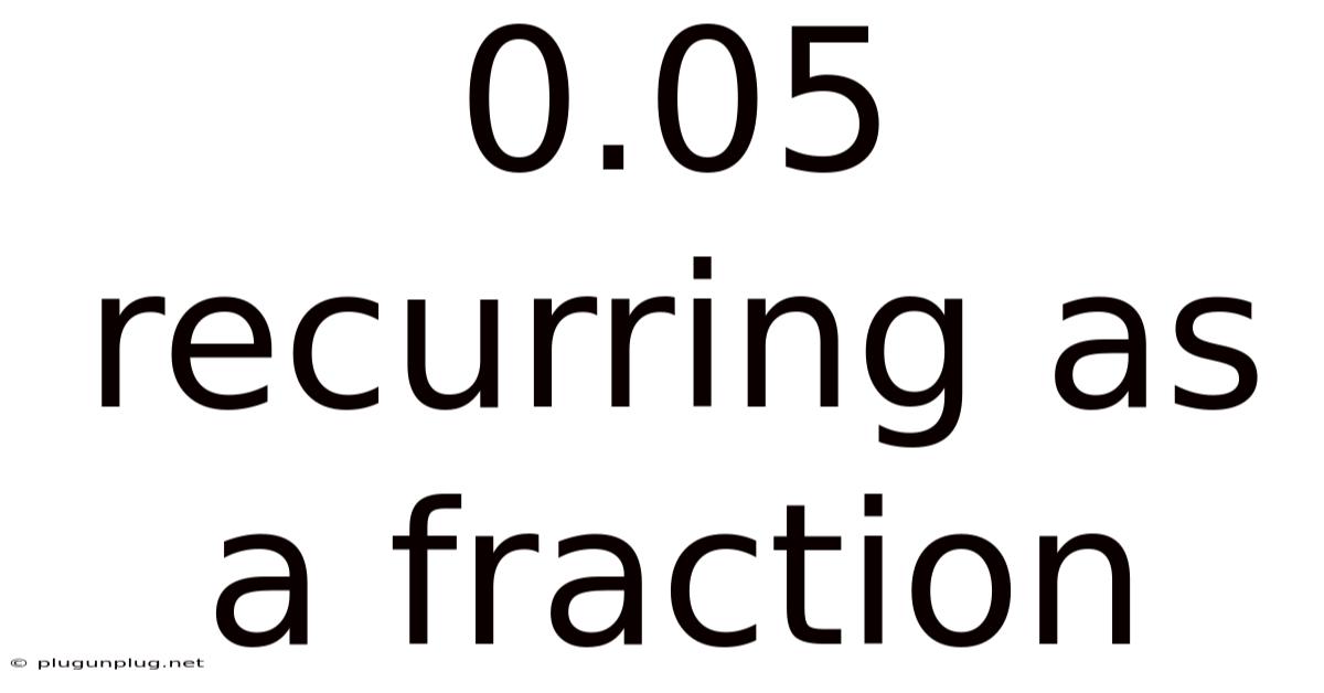 0.05 Recurring As A Fraction