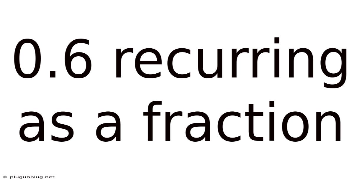 0.6 Recurring As A Fraction