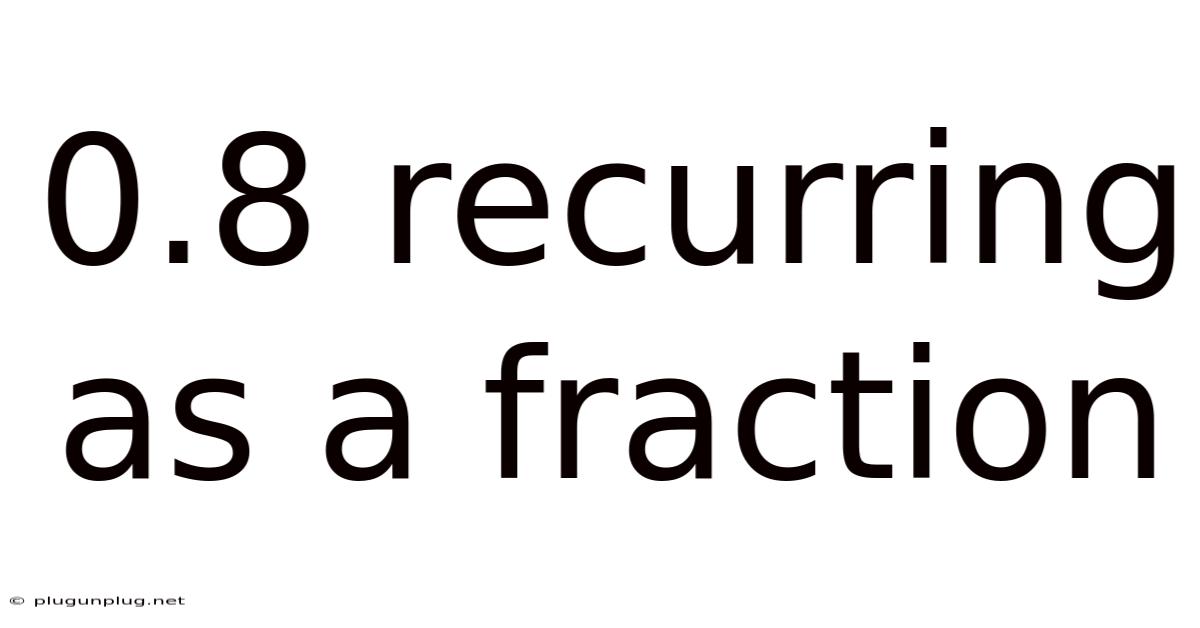 0.8 Recurring As A Fraction