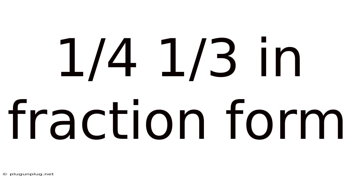 1/4 1/3 In Fraction Form