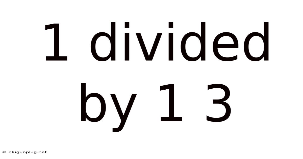 1 Divided By 1 3