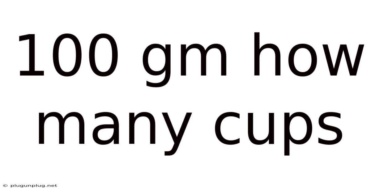100 Gm How Many Cups
