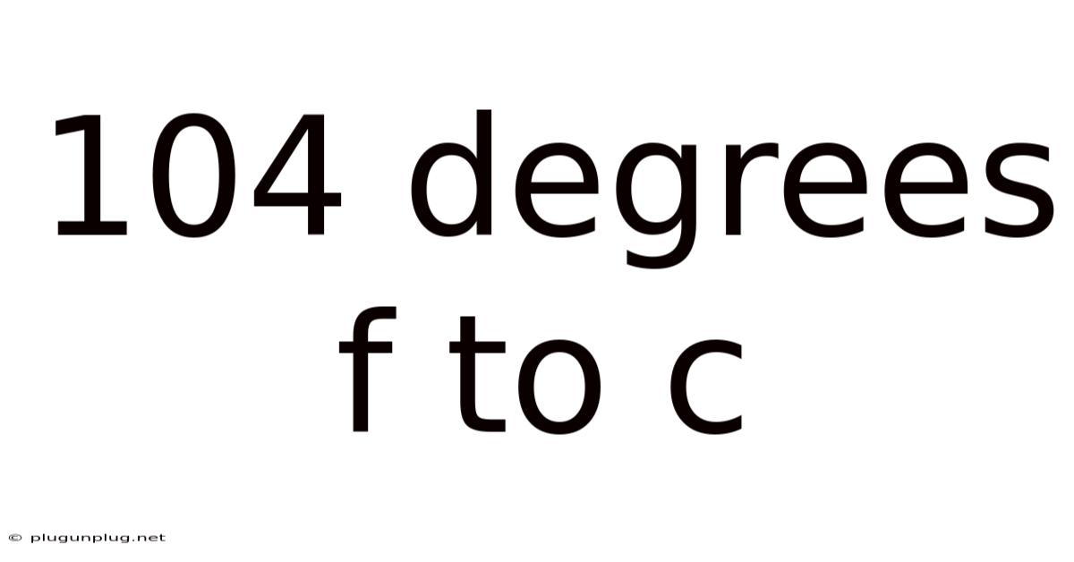 104 Degrees F To C
