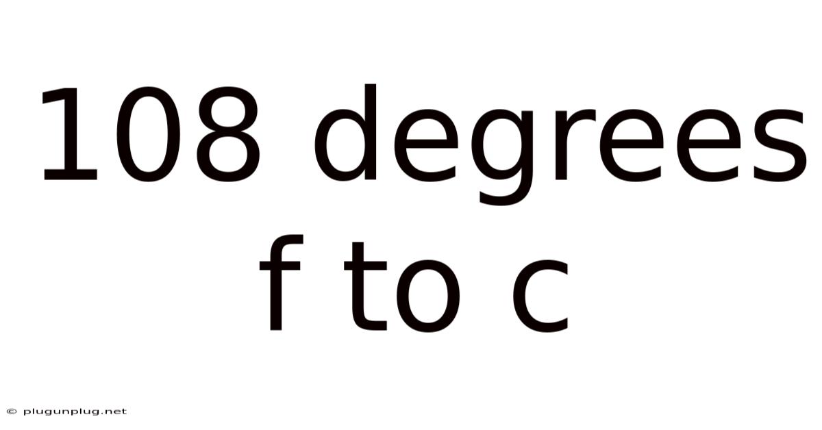108 Degrees F To C