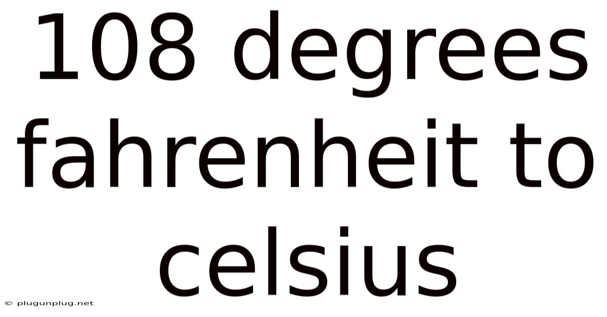 108 Degrees Fahrenheit To Celsius