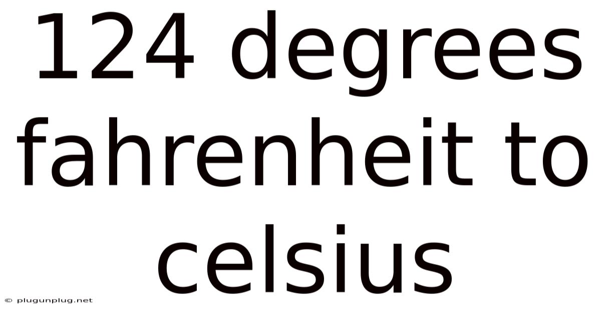 124 Degrees Fahrenheit To Celsius