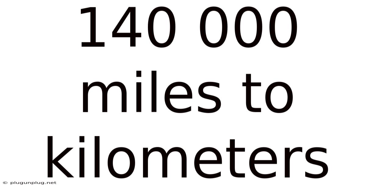 140 000 Miles To Kilometers