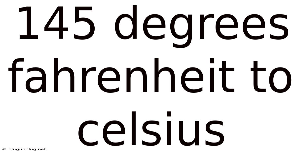 145 Degrees Fahrenheit To Celsius