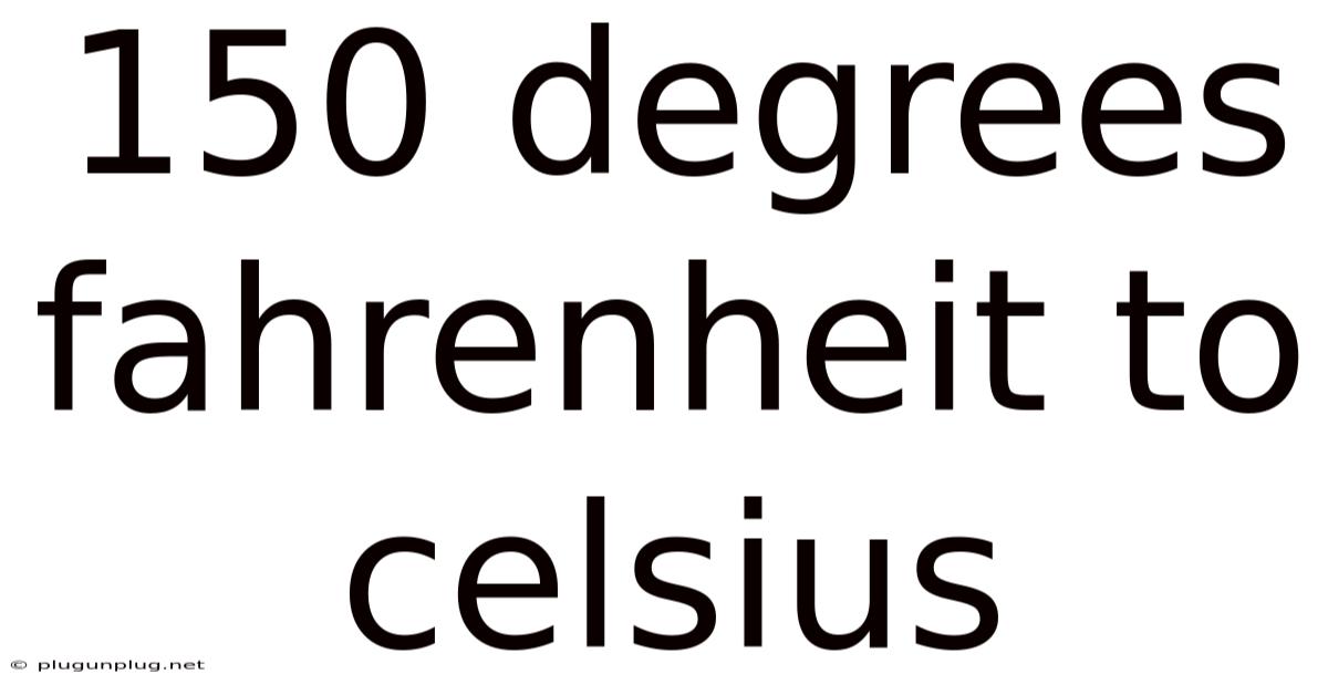 150 Degrees Fahrenheit To Celsius