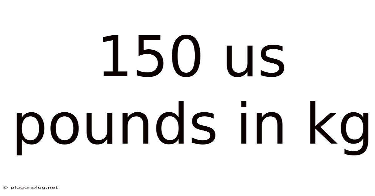 150 Us Pounds In Kg