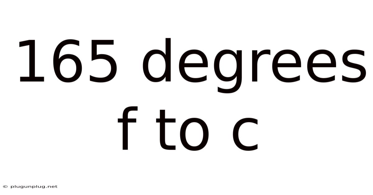 165 Degrees F To C