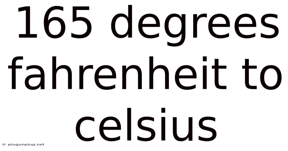 165 Degrees Fahrenheit To Celsius