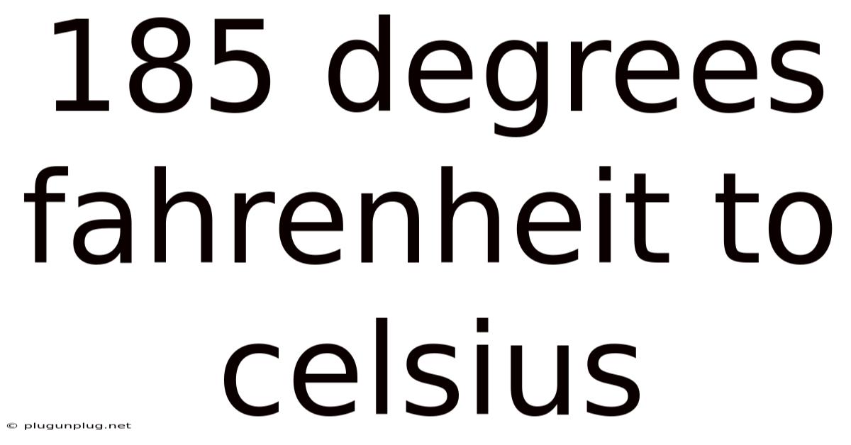 185 Degrees Fahrenheit To Celsius