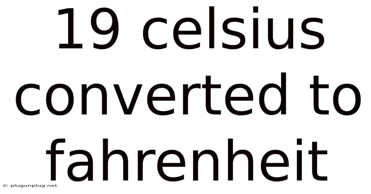 19 Celsius Converted To Fahrenheit