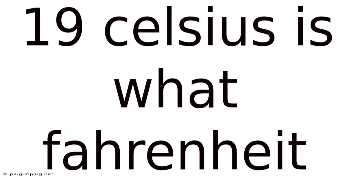 19 Celsius Is What Fahrenheit