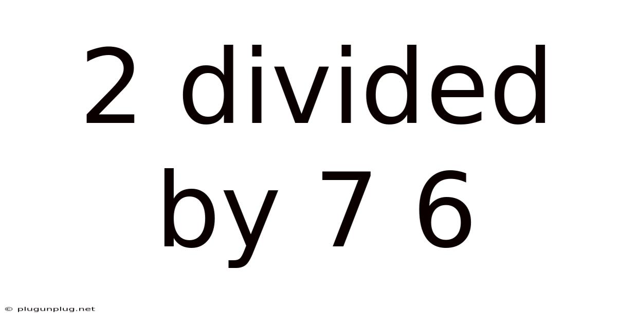 2 Divided By 7 6