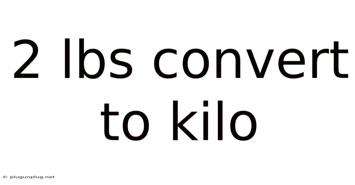 2 Lbs Convert To Kilo