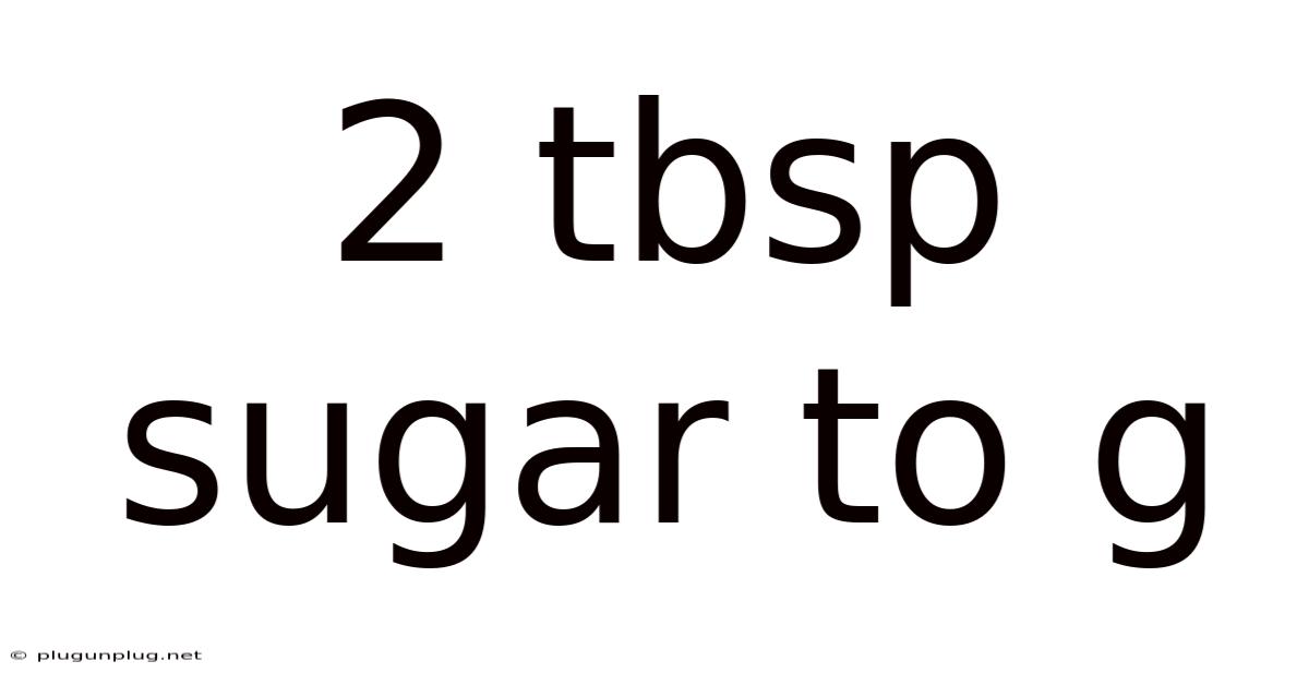 2 Tbsp Sugar To G