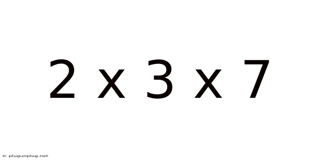 2 X 3 X 7