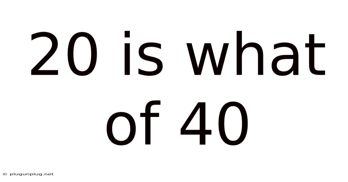 20 Is What Of 40