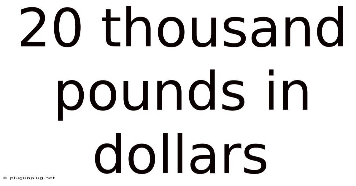 20 Thousand Pounds In Dollars