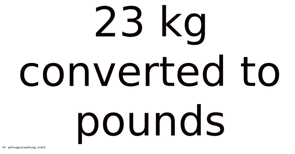 23 Kg Converted To Pounds