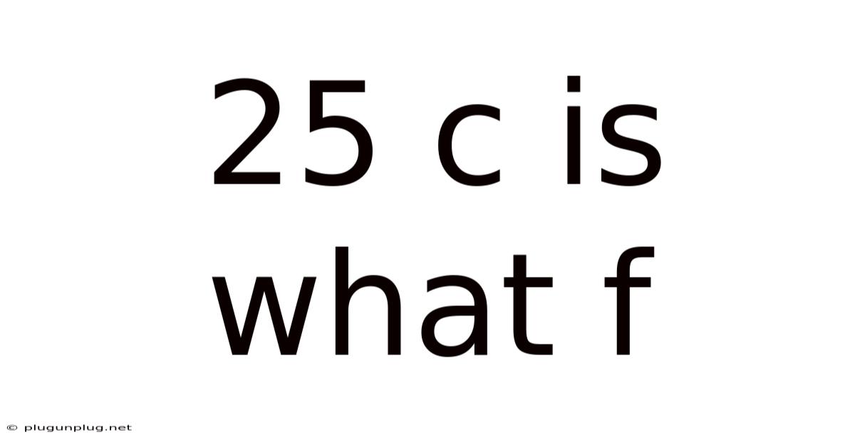 25 C Is What F