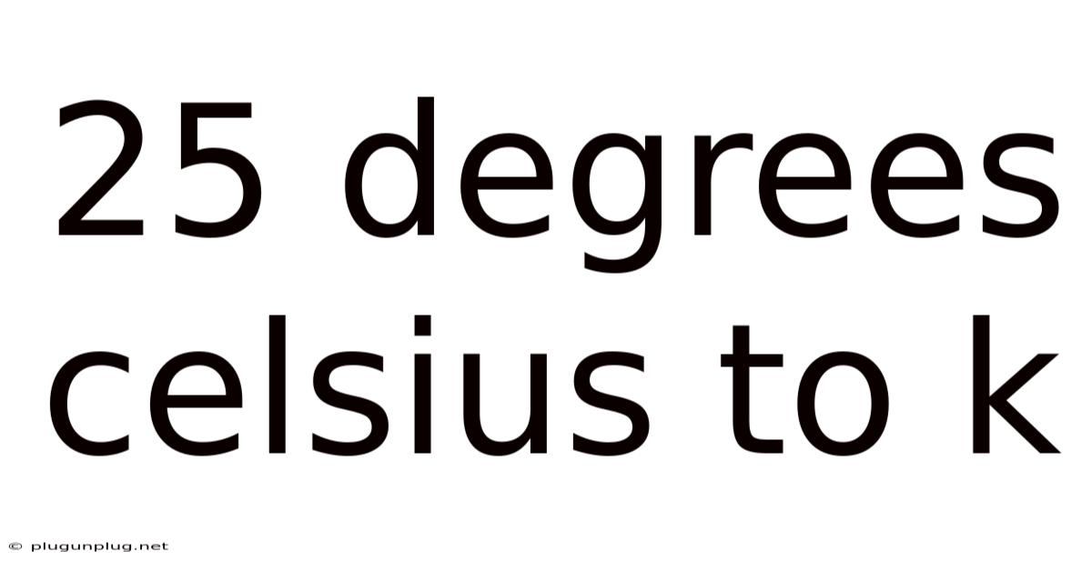 25 Degrees Celsius To K