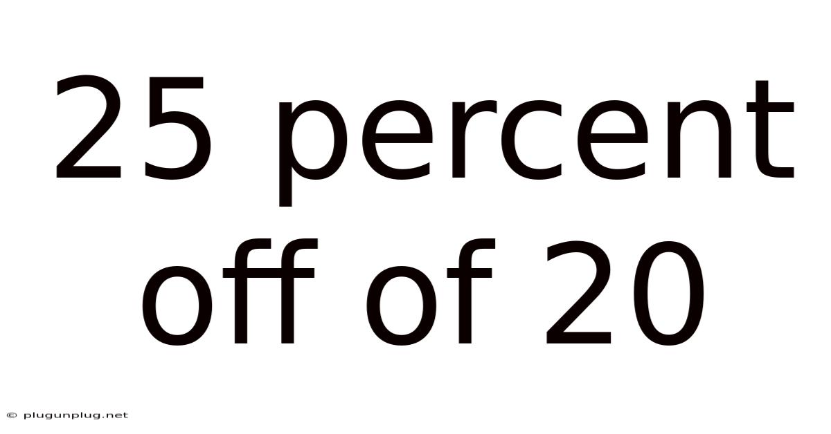 25 Percent Off Of 20