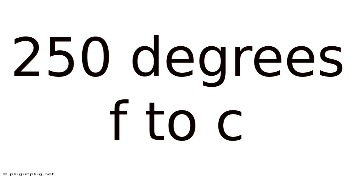 250 Degrees F To C