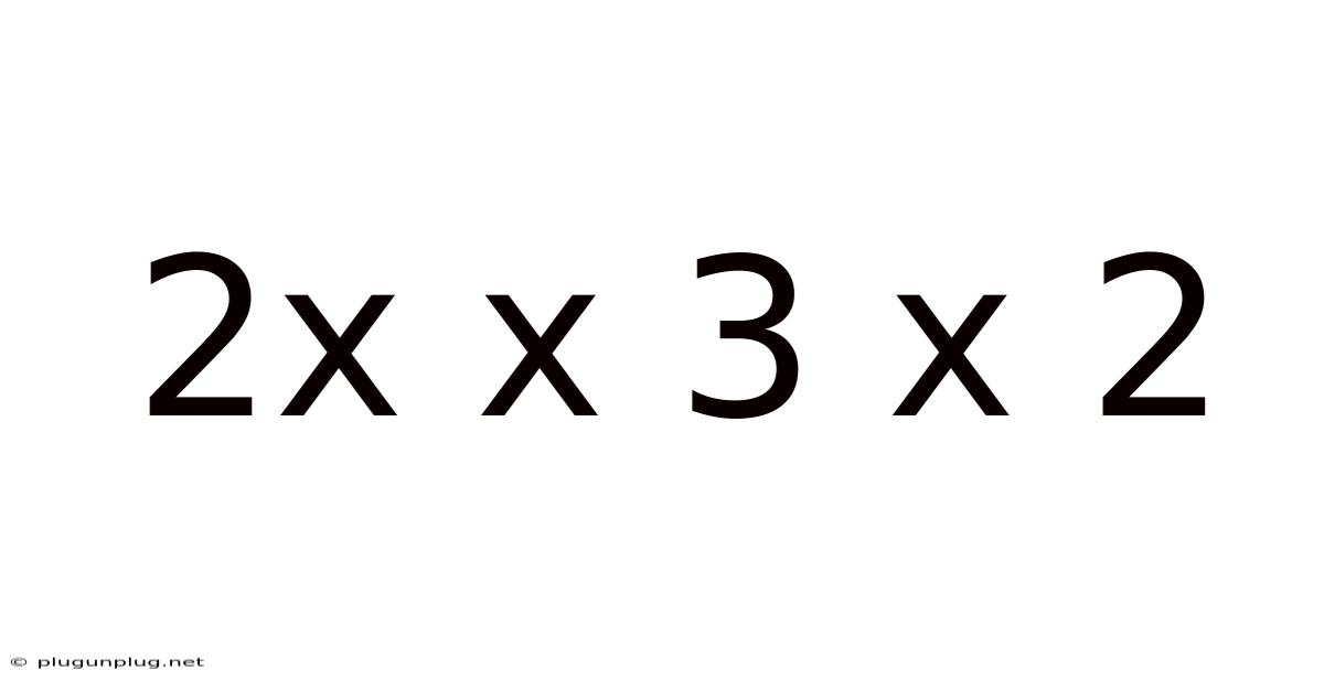 2x X 3 X 2