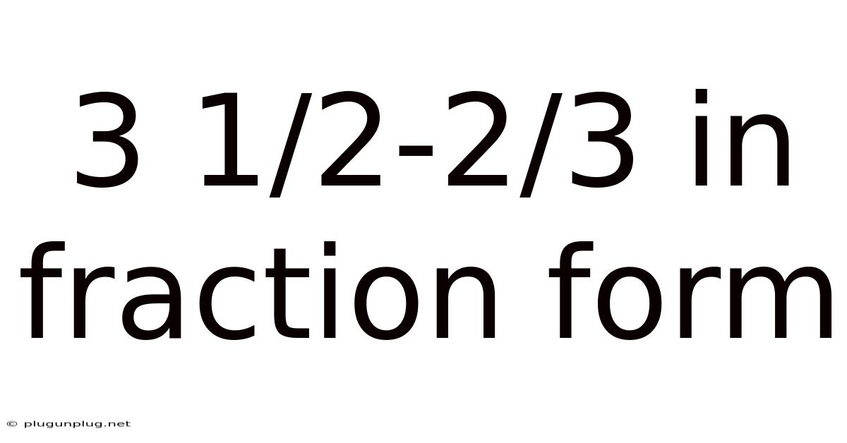 3 1/2-2/3 In Fraction Form