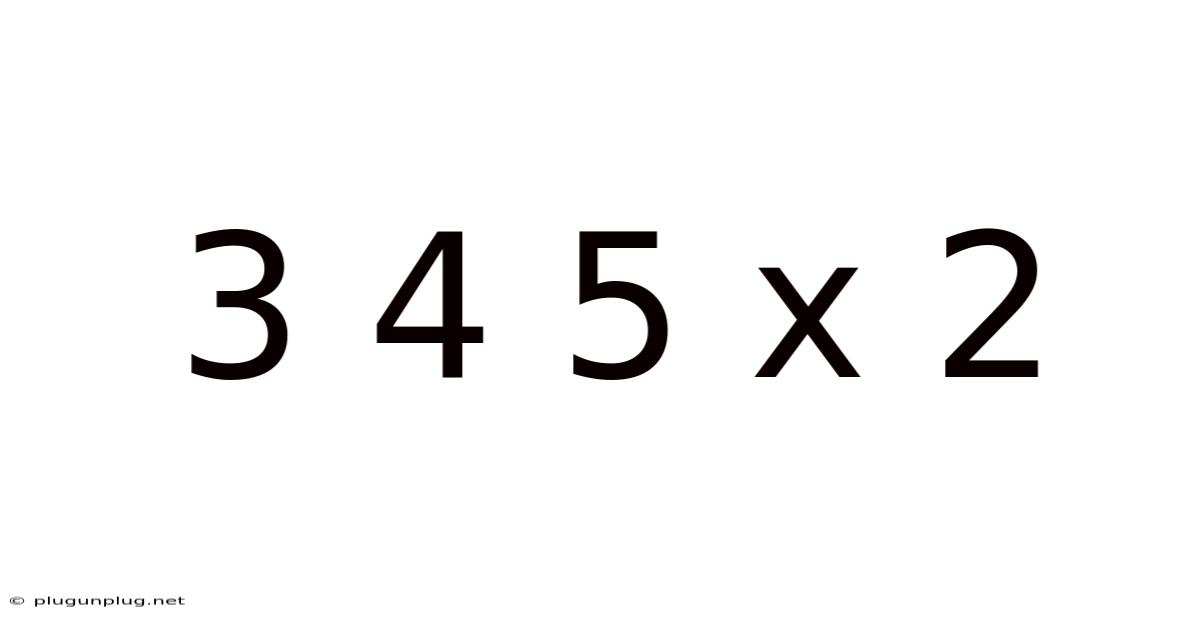 3 4 5 X 2