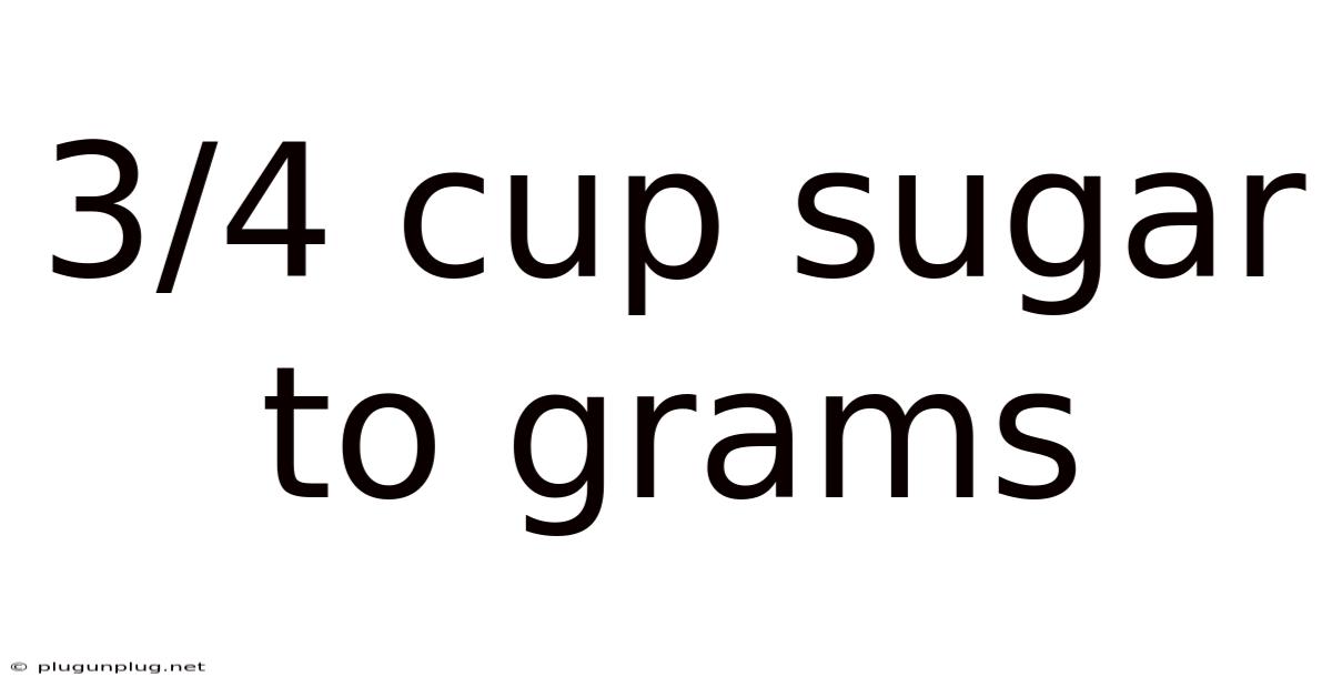 3/4 Cup Sugar To Grams