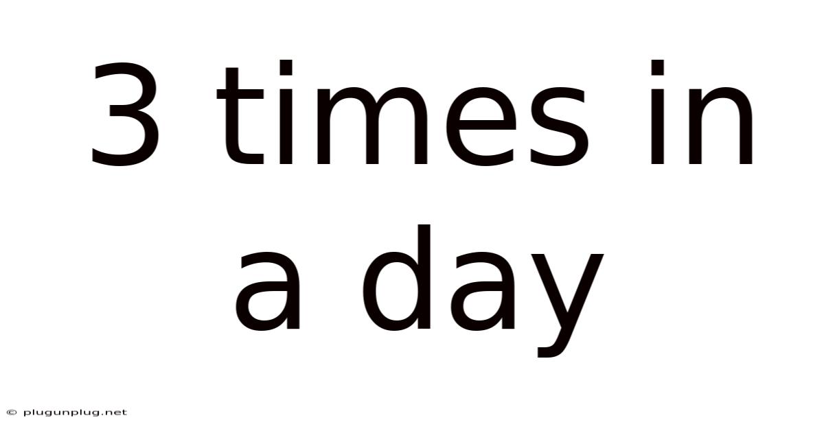 3 Times In A Day