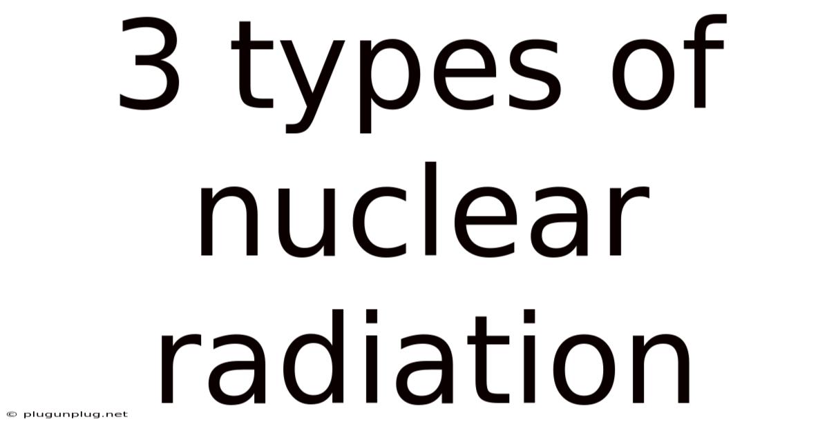 3 Types Of Nuclear Radiation