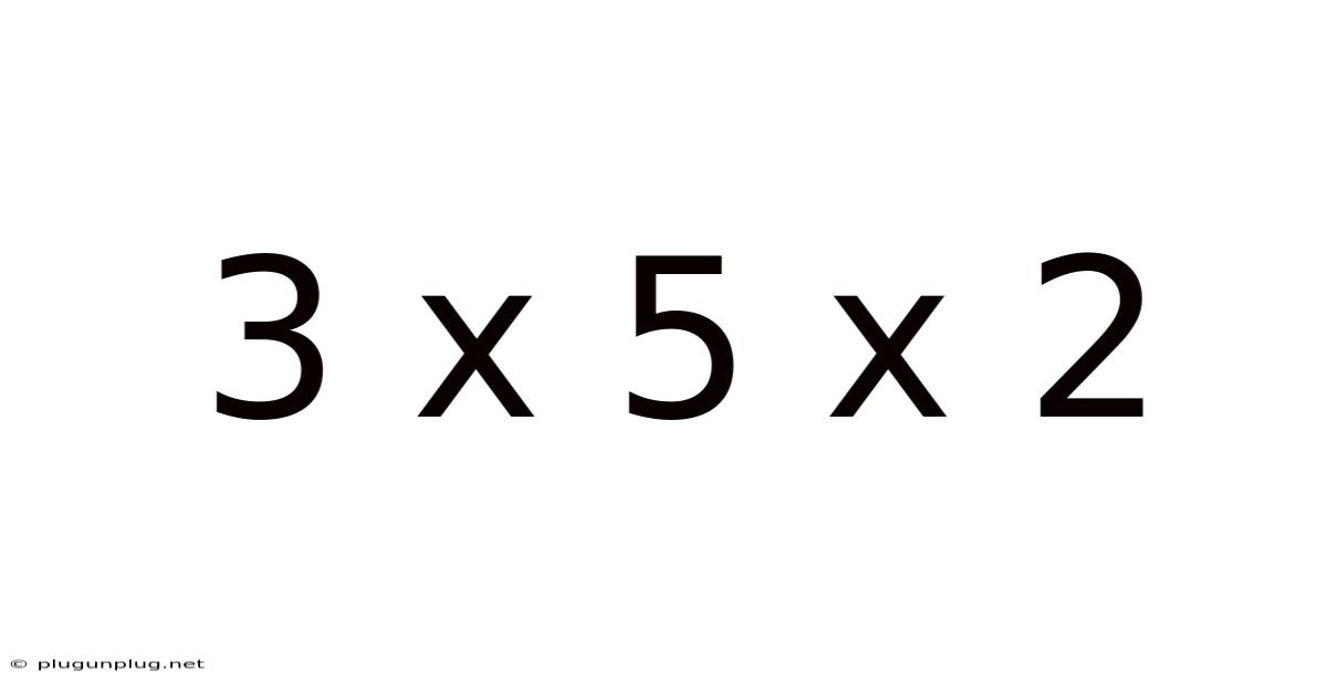 3 X 5 X 2