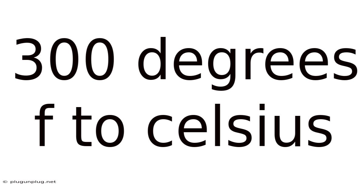 300 Degrees F To Celsius