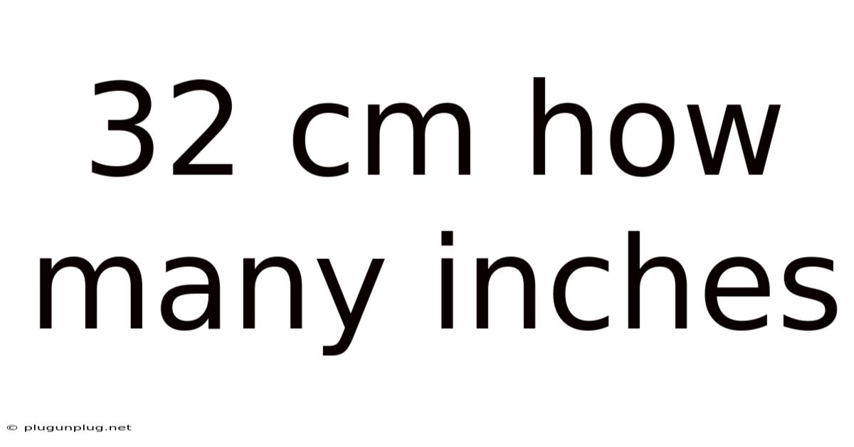 32 Cm How Many Inches