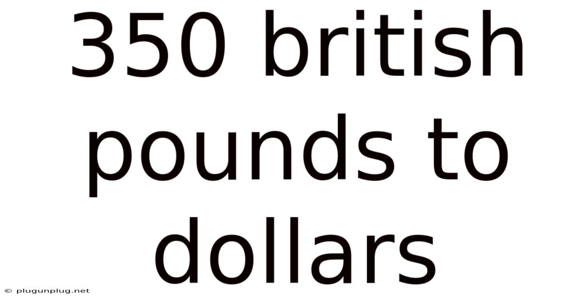 350 British Pounds To Dollars