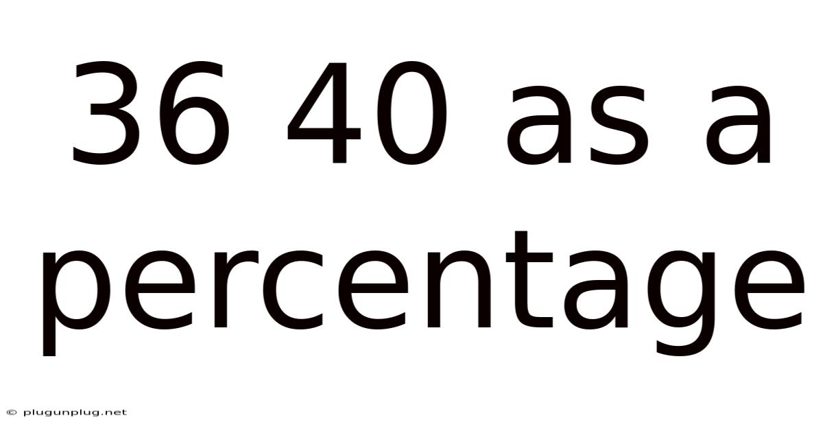 36 40 As A Percentage