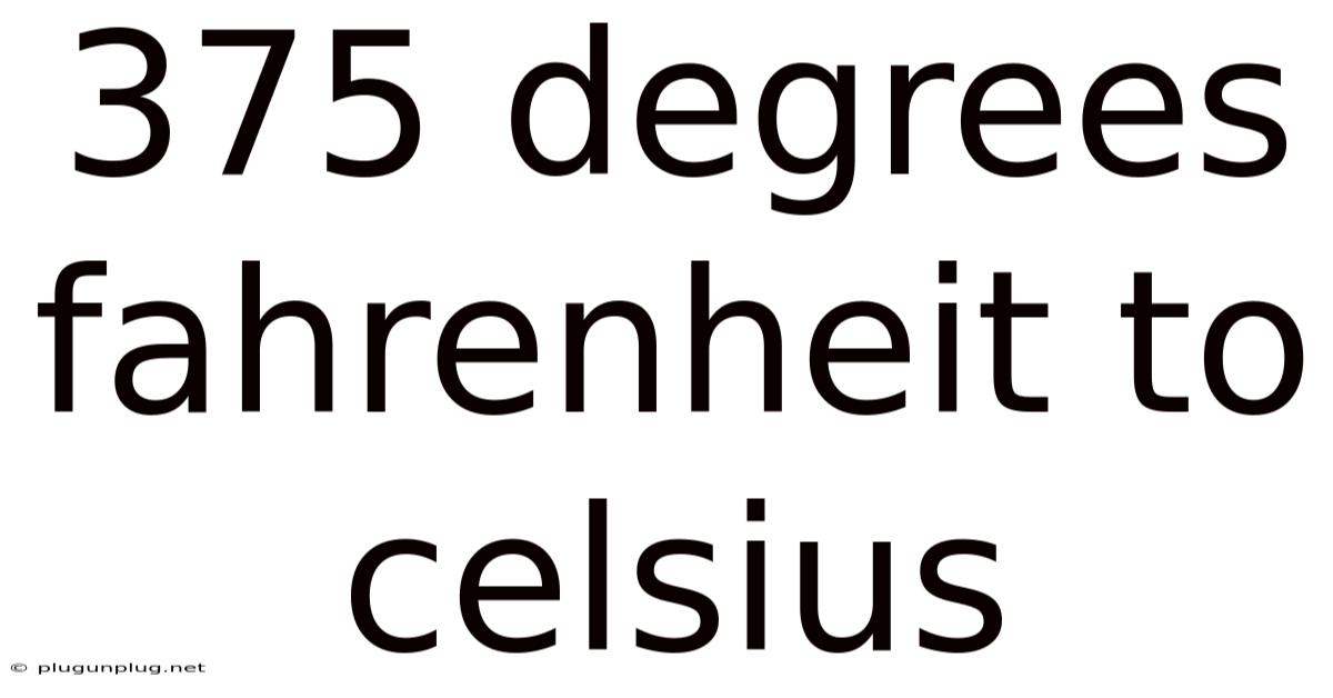 375 Degrees Fahrenheit To Celsius