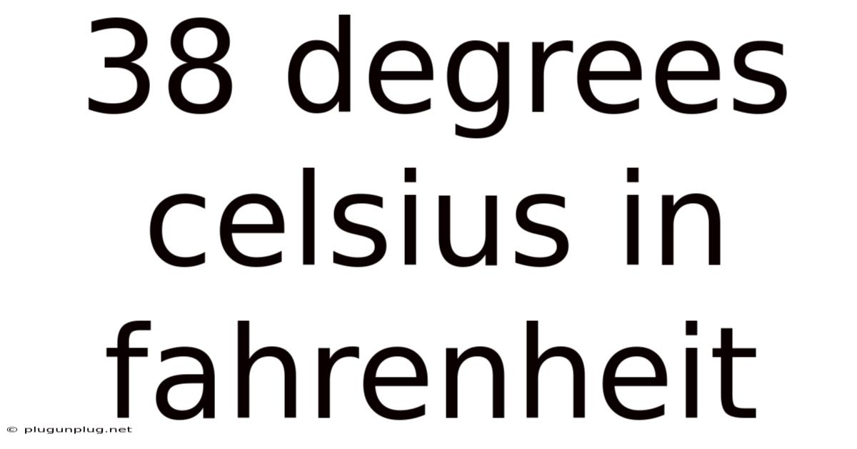 38 Degrees Celsius In Fahrenheit