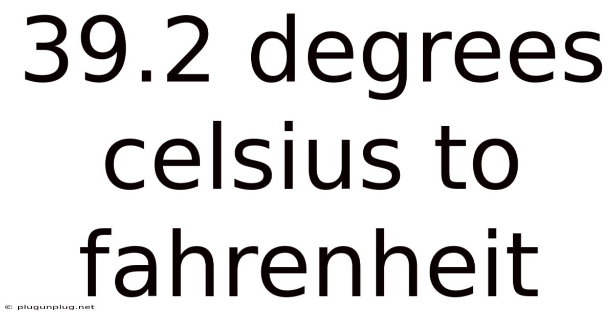 39.2 Degrees Celsius To Fahrenheit