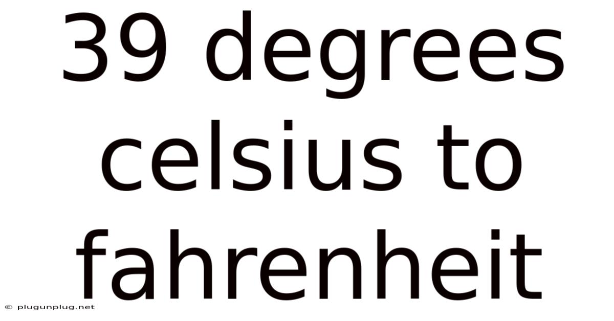 39 Degrees Celsius To Fahrenheit