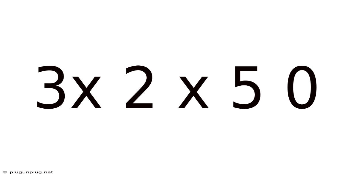 3x 2 X 5 0