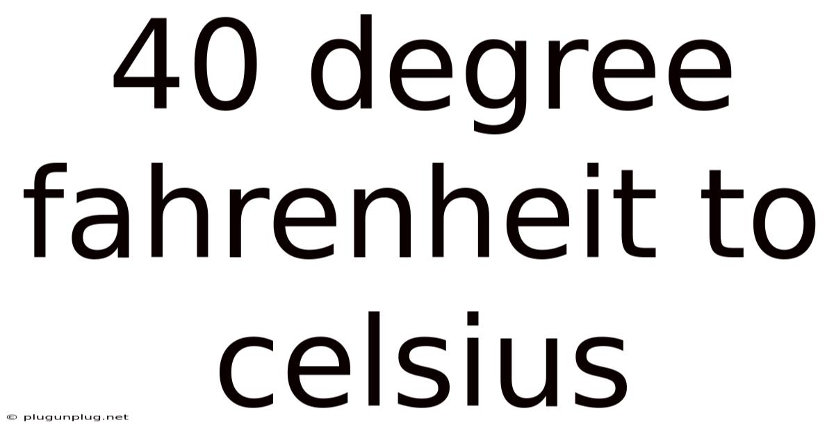 40 Degree Fahrenheit To Celsius