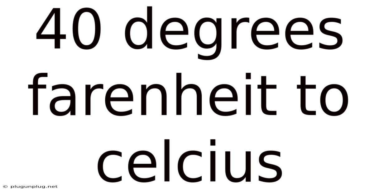40 Degrees Farenheit To Celcius